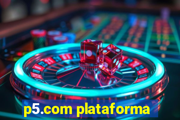 p5.com plataforma