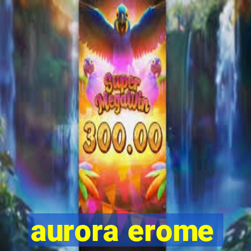 aurora erome