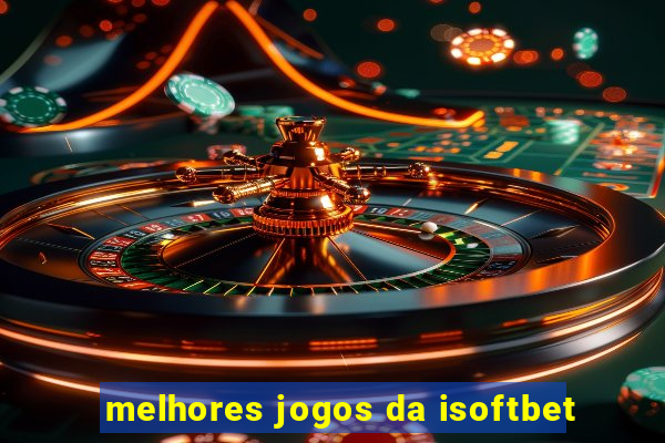 melhores jogos da isoftbet