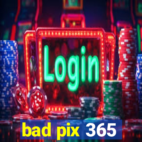 bad pix 365