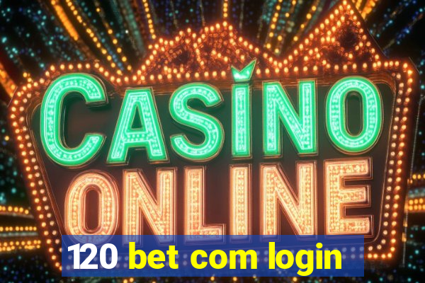 120 bet com login