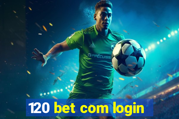 120 bet com login