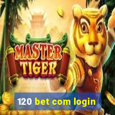 120 bet com login