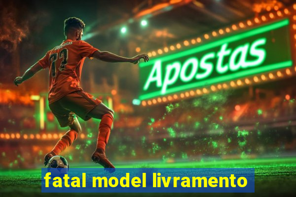 fatal model livramento