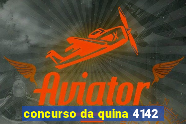 concurso da quina 4142