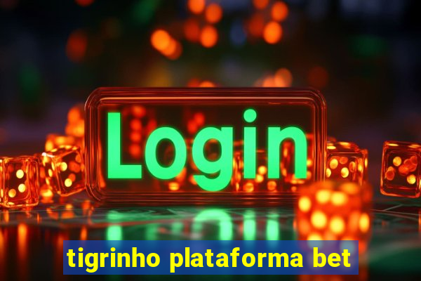 tigrinho plataforma bet