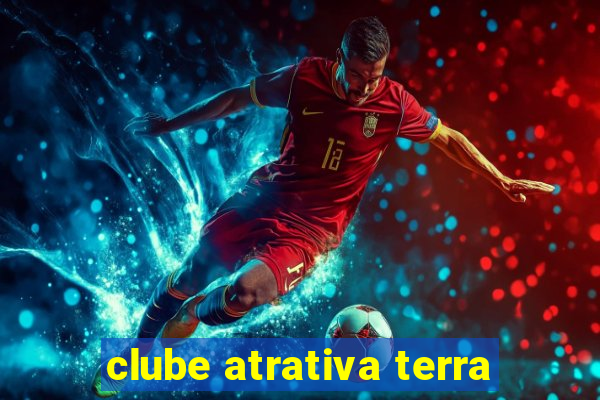 clube atrativa terra