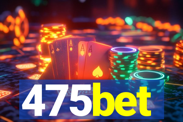 475bet