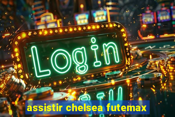 assistir chelsea futemax