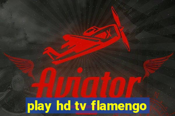 play hd tv flamengo