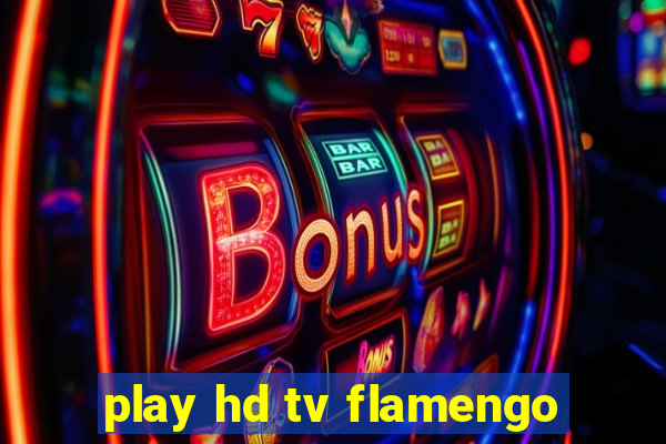 play hd tv flamengo