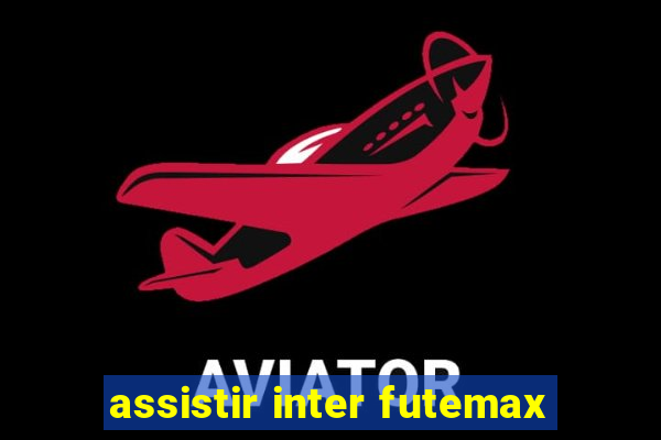 assistir inter futemax