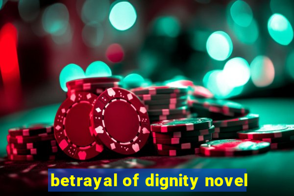 betrayal of dignity novel