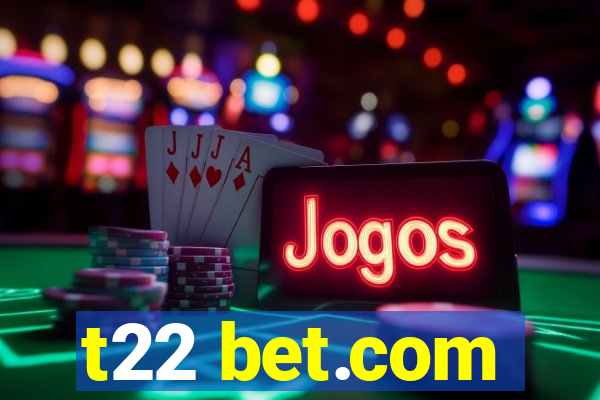 t22 bet.com