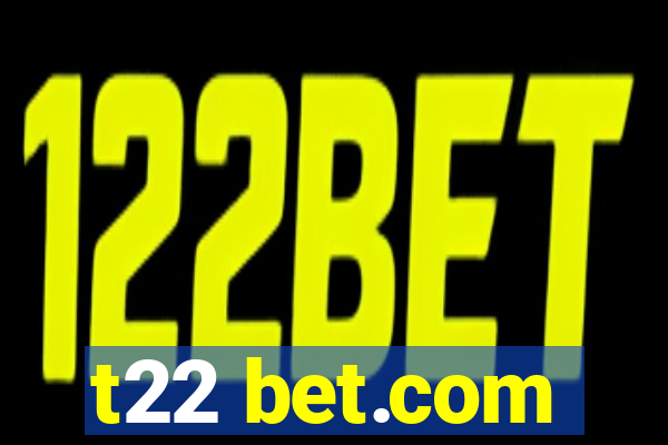 t22 bet.com