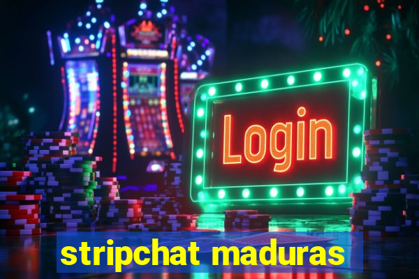 stripchat maduras