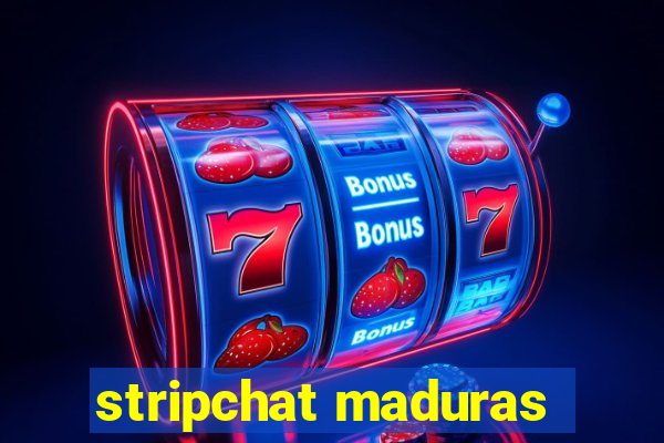 stripchat maduras