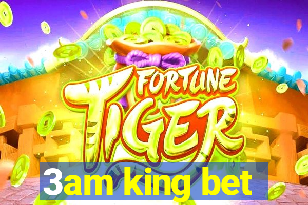 3am king bet