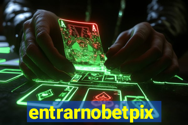 entrarnobetpix