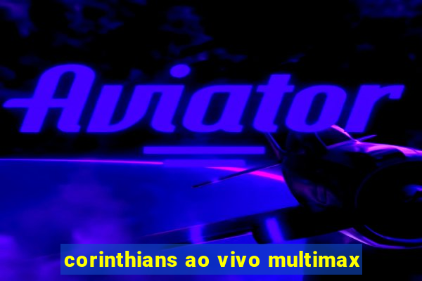 corinthians ao vivo multimax