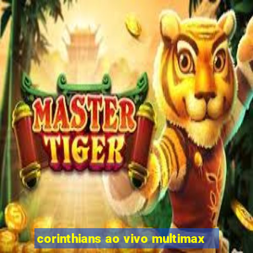 corinthians ao vivo multimax