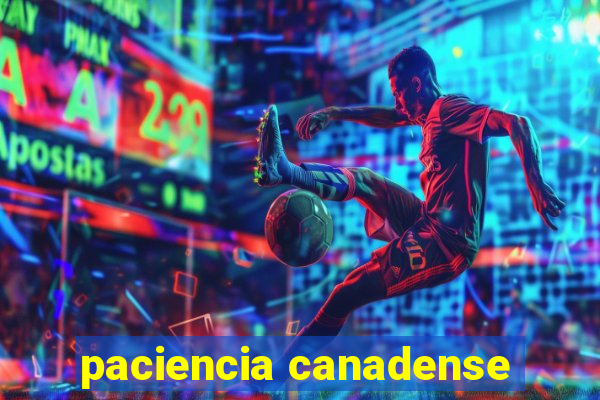 paciencia canadense