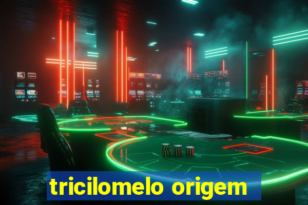 tricilomelo origem