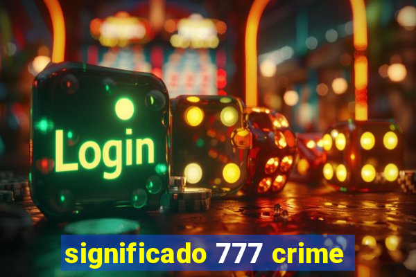 significado 777 crime