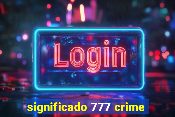 significado 777 crime