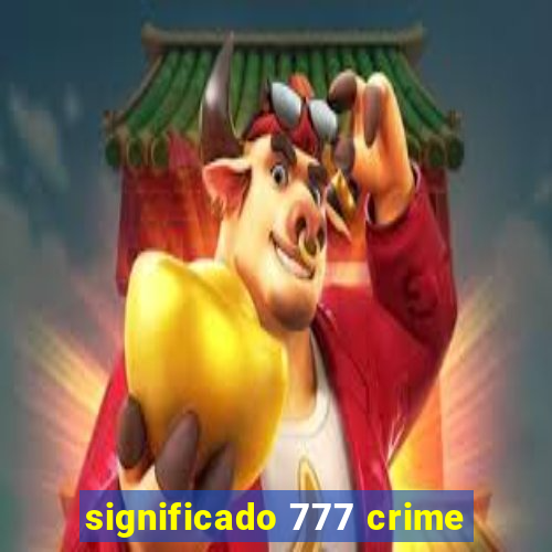 significado 777 crime