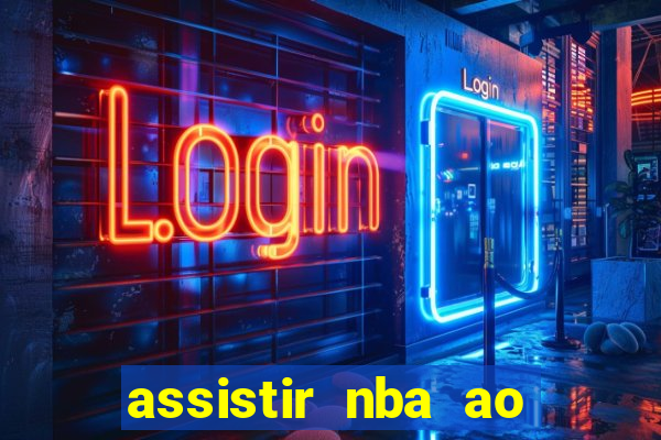 assistir nba ao vivo multicanais