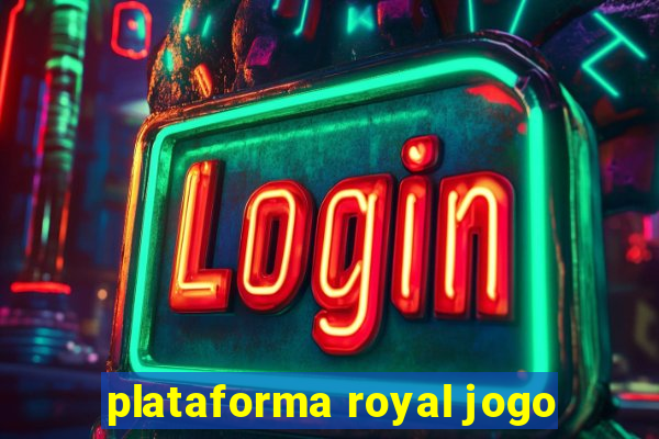 plataforma royal jogo