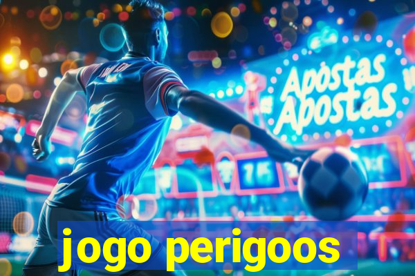 jogo perigoos