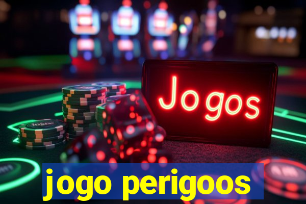 jogo perigoos