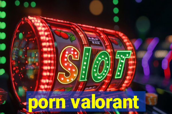 porn valorant