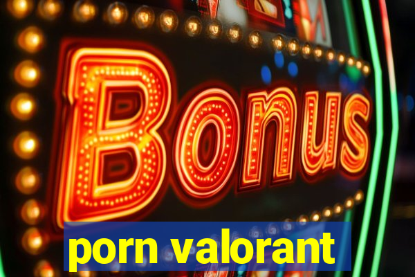 porn valorant