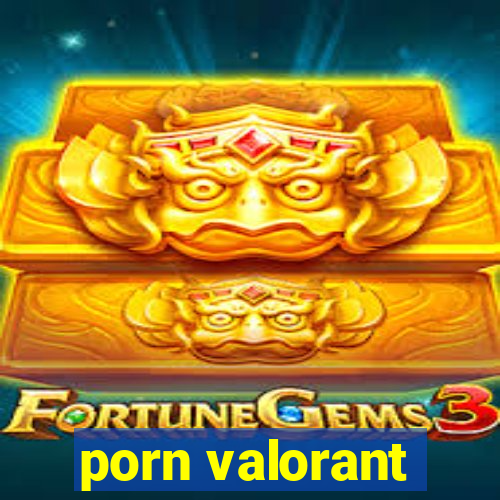 porn valorant