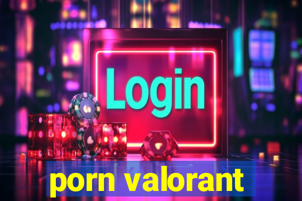 porn valorant