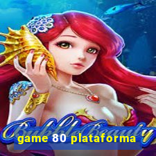 game 80 plataforma