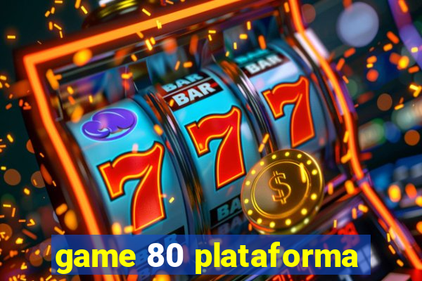 game 80 plataforma