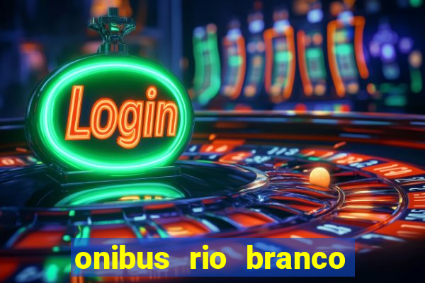 onibus rio branco porto velho