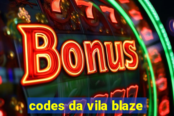 codes da vila blaze