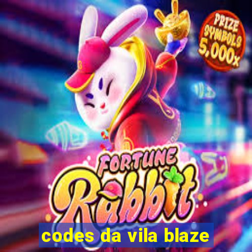 codes da vila blaze