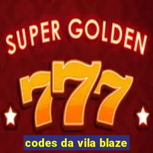 codes da vila blaze