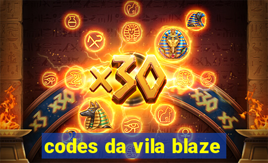 codes da vila blaze