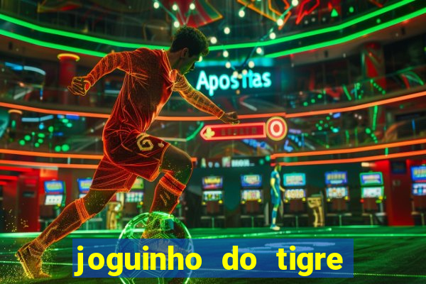 joguinho do tigre para ganhar dinheiro