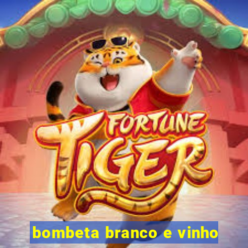 bombeta branco e vinho