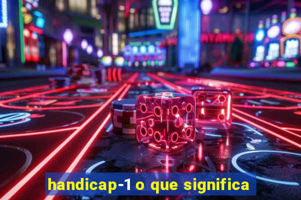 handicap-1 o que significa