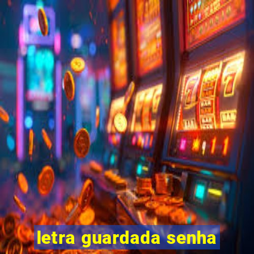 letra guardada senha