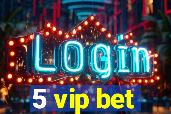 5 vip bet